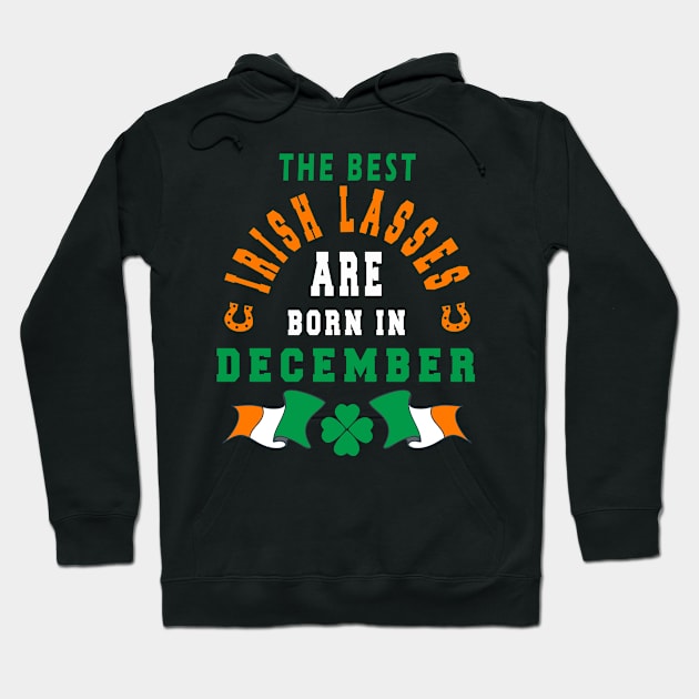 The Best Irish Lasses Are Born In December Ireland Flag Colors Hoodie by stpatricksday